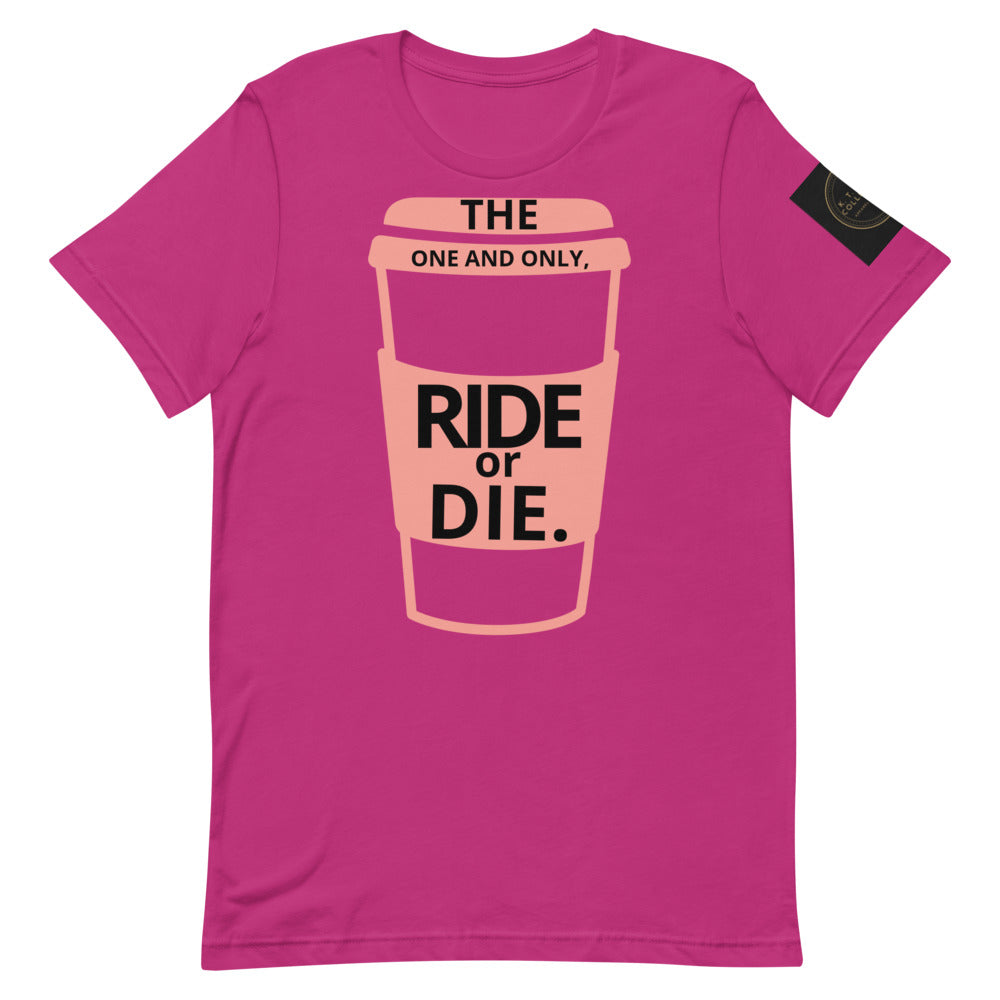 THE ONE AND ONLY, RIDE OR DIE.